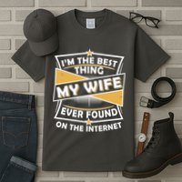 Funny I'm The Best Thing My Wife Ever Found On The Internet Tall T-Shirt