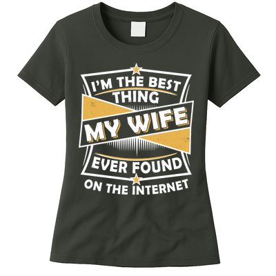 Funny I'm The Best Thing My Wife Ever Found On The Internet Womens T-Shirt