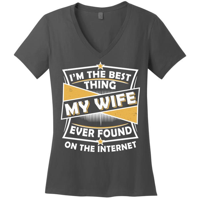 Funny I'm The Best Thing My Wife Ever Found On The Internet Women's V-Neck T-Shirt