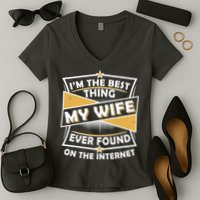 Funny I'm The Best Thing My Wife Ever Found On The Internet Women's V-Neck T-Shirt