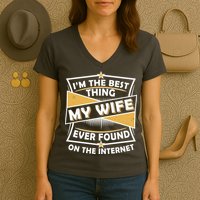Funny I'm The Best Thing My Wife Ever Found On The Internet Women's V-Neck T-Shirt