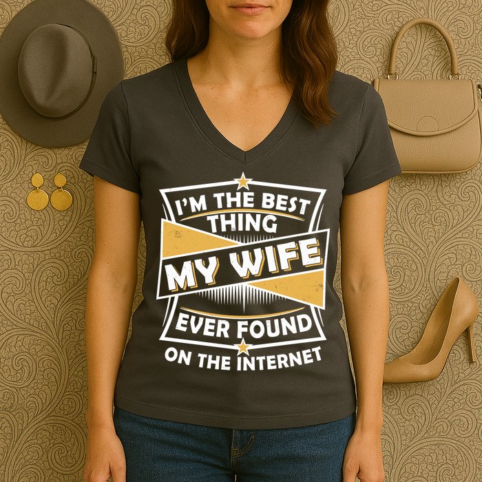 Funny I'm The Best Thing My Wife Ever Found On The Internet Women's V-Neck T-Shirt