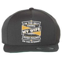 Funny I'm The Best Thing My Wife Ever Found On The Internet Wool Snapback Cap
