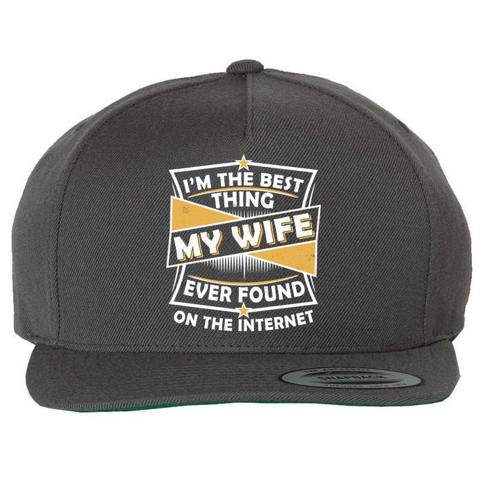Funny I'm The Best Thing My Wife Ever Found On The Internet Wool Snapback Cap
