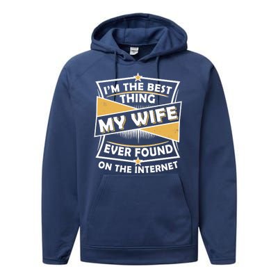 Funny I'm The Best Thing My Wife Ever Found On The Internet Performance Fleece Hoodie