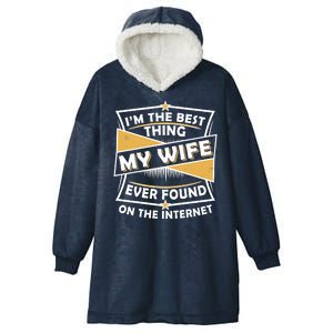 Funny I'm The Best Thing My Wife Ever Found On The Internet Hooded Wearable Blanket