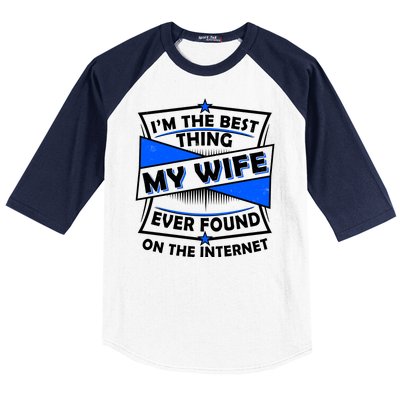 Funny I'm The Best Thing My Wife Ever Found On The Internet Baseball Sleeve Shirt