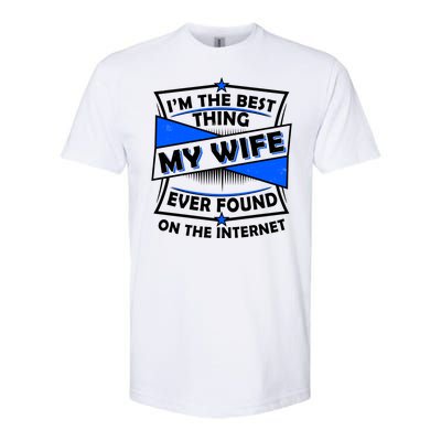 Funny I'm The Best Thing My Wife Ever Found On The Internet Softstyle® CVC T-Shirt