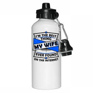 Funny I'm The Best Thing My Wife Ever Found On The Internet Aluminum Water Bottle