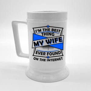 Funny I'm The Best Thing My Wife Ever Found On The Internet Beer Stein