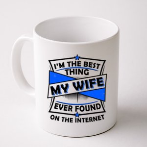 Funny I'm The Best Thing My Wife Ever Found On The Internet Coffee Mug