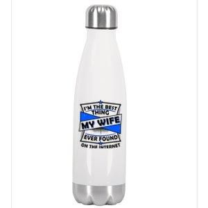 Funny I'm The Best Thing My Wife Ever Found On The Internet Stainless Steel Insulated Water Bottle