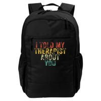 Funny I Told My Therapist About You Psychology Joke Vintage Daily Commute Backpack