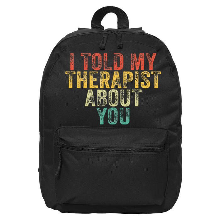 Funny I Told My Therapist About You Psychology Joke Vintage 16 in Basic Backpack