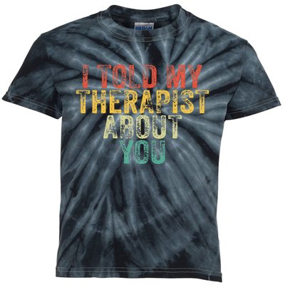 Funny I Told My Therapist About You Psychology Joke Vintage Kids Tie-Dye T-Shirt