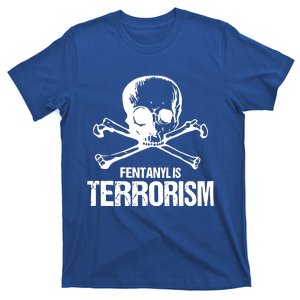 Fentanyl Is Terrorism Skull And Bones We Fight Monster T-Shirt