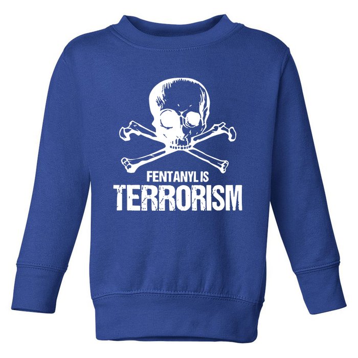 Fentanyl Is Terrorism Skull And Bones We Fight Monster Toddler Sweatshirt