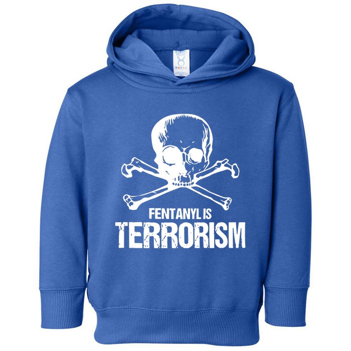 Fentanyl Is Terrorism Skull And Bones We Fight Monster Toddler Hoodie