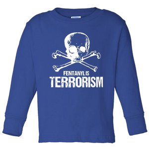 Fentanyl Is Terrorism Skull And Bones We Fight Monster Toddler Long Sleeve Shirt