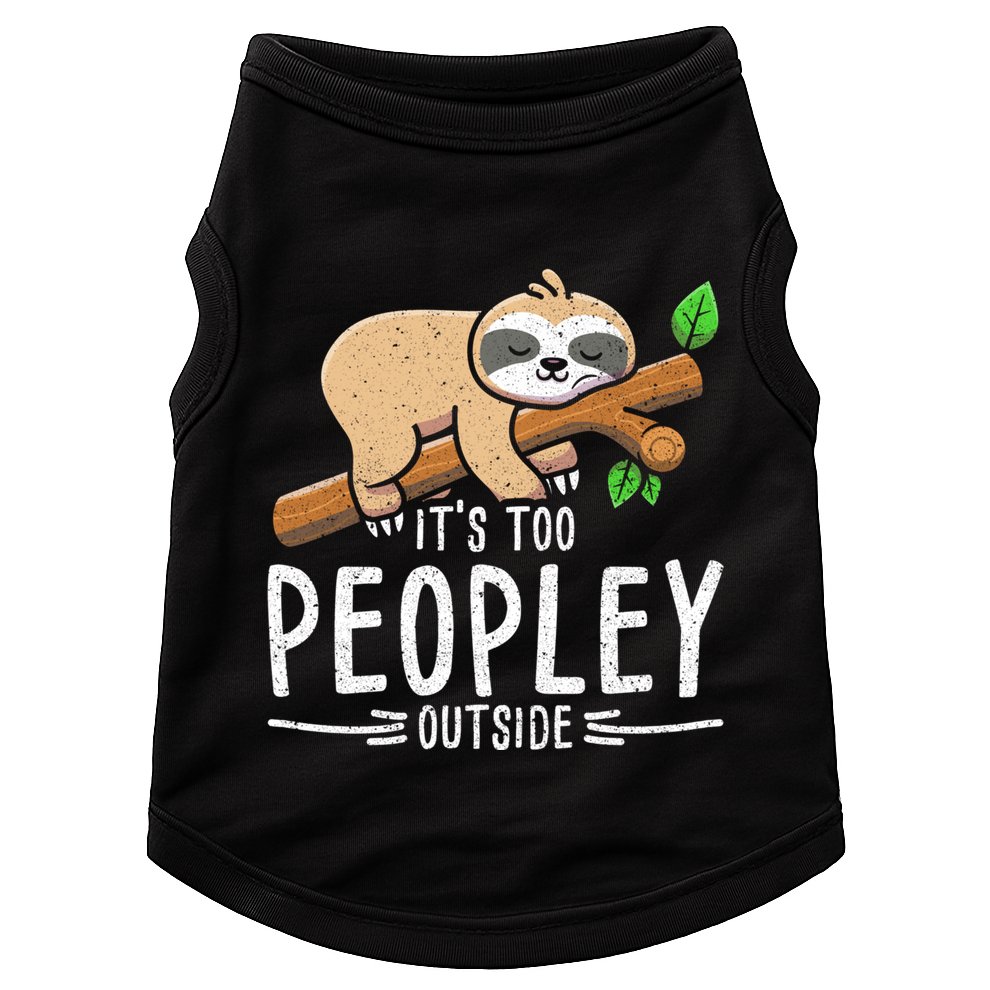 Funny Its Too Peopley Outside Zoo Keeper Gift Sloth Gift Doggie Tank