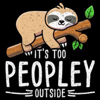 Funny Its Too Peopley Outside Zoo Keeper Gift Sloth Gift Impact Tech Backpack