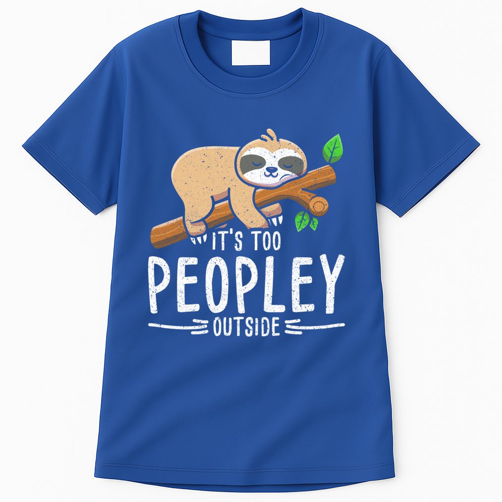 Funny Its Too Peopley Outside Zoo Keeper Gift Sloth Gift Tall T-Shirt