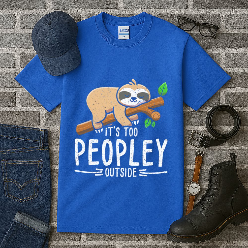 Funny Its Too Peopley Outside Zoo Keeper Gift Sloth Gift Tall T-Shirt