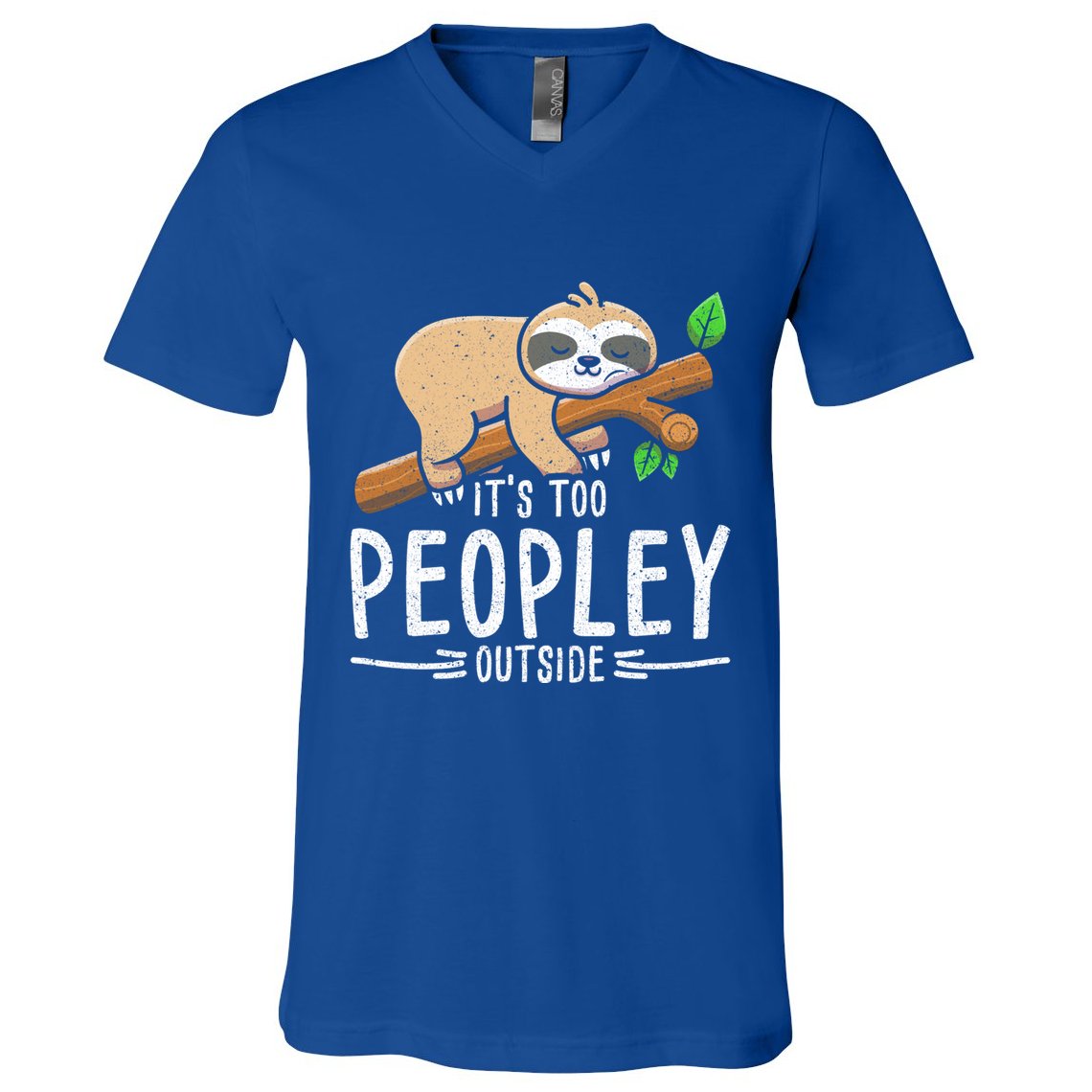 Funny Its Too Peopley Outside Zoo Keeper Gift Sloth Gift V-Neck T-Shirt