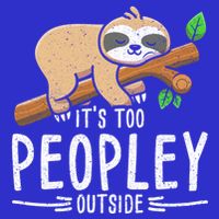 Funny Its Too Peopley Outside Zoo Keeper Gift Sloth Gift Kids T-Shirt