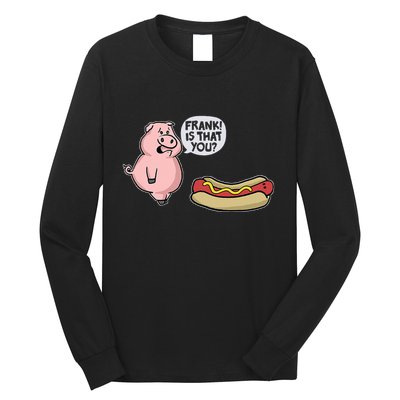 Frank! Is That You Pig And Hot Dog Long Sleeve Shirt