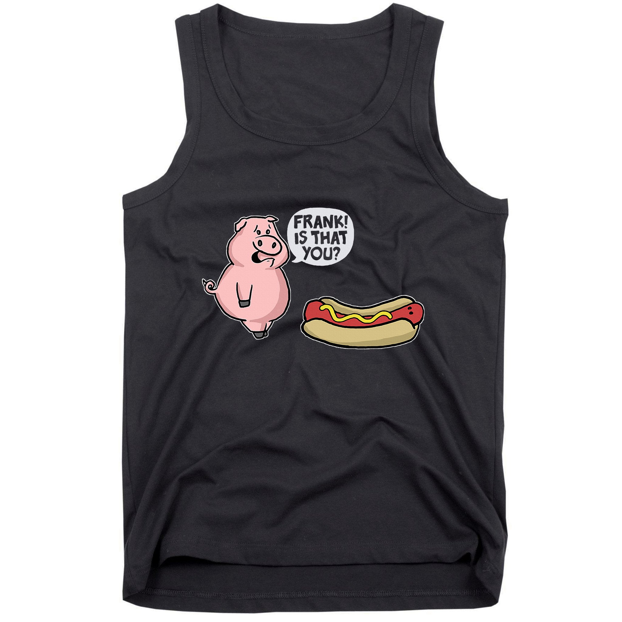 Frank! Is That You Pig And Hot Dog Tank Top