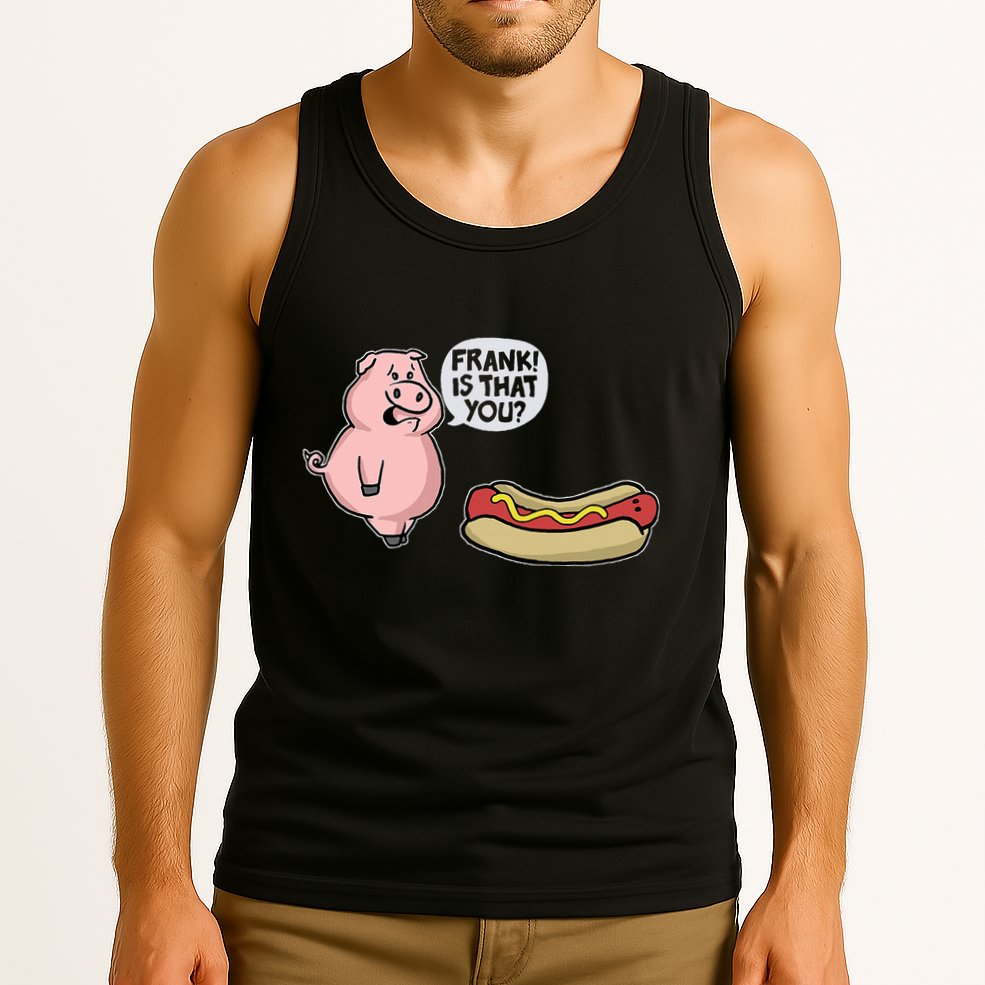 Frank! Is That You Pig And Hot Dog Tank Top