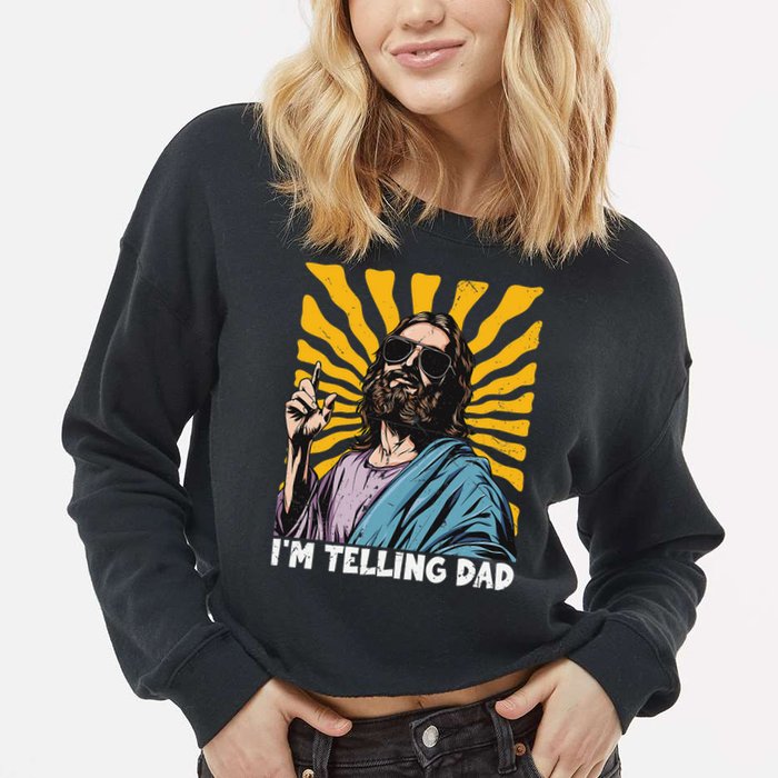 Funny Im Telling Dad Religious Christian Jesus Meme Cropped Pullover Crew