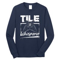 Flooring Installer Tile Whisperer Long Sleeve Shirt