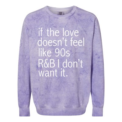 Funny If The Love Doesnt Feel Like 90s R And B Gift Colorblast Crewneck Sweatshirt