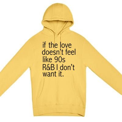 Funny If The Love Doesnt Feel Like 90s R And B Gift Premium Pullover Hoodie