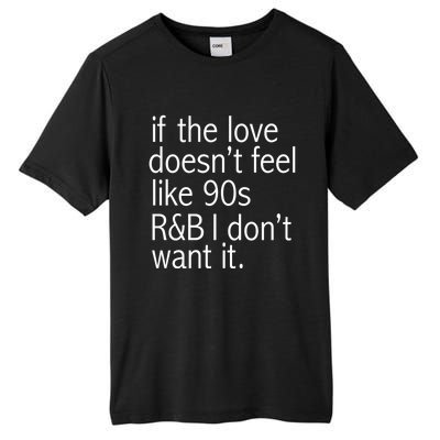 Funny If The Love Doesnt Feel Like 90s R And B Gift Tall Fusion ChromaSoft Performance T-Shirt