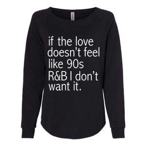 Funny If The Love Doesnt Feel Like 90s R And B Gift Womens California Wash Sweatshirt