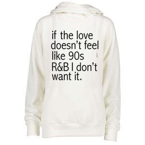 Funny If The Love Doesnt Feel Like 90s R And B Gift Womens Funnel Neck Pullover Hood