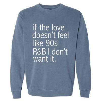 Funny If The Love Doesnt Feel Like 90s R And B Gift Garment-Dyed Sweatshirt