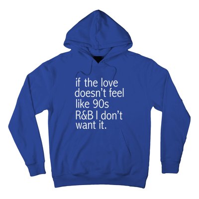 Funny If The Love Doesnt Feel Like 90s R And B Gift Hoodie