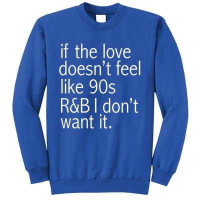 Funny If The Love Doesnt Feel Like 90s R And B Gift Sweatshirt