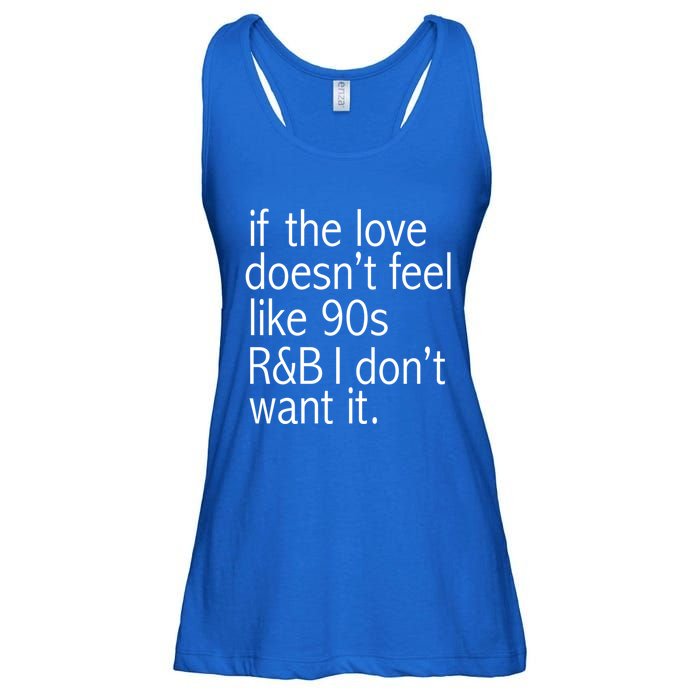 Funny If The Love Doesnt Feel Like 90s R And B Gift Ladies Essential Flowy Tank