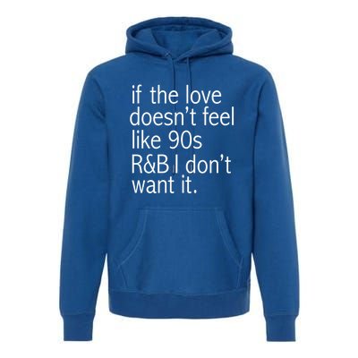 Funny If The Love Doesnt Feel Like 90s R And B Gift Premium Hoodie