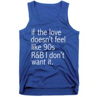 Funny If The Love Doesnt Feel Like 90s R And B Gift Tank Top