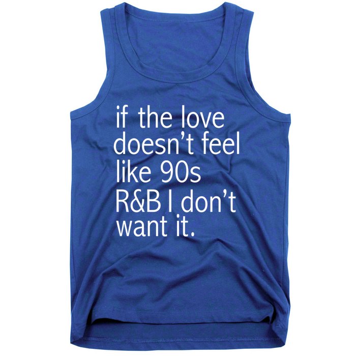 Funny If The Love Doesnt Feel Like 90s R And B Gift Tank Top