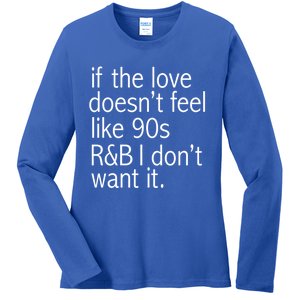 Funny If The Love Doesnt Feel Like 90s R And B Gift Ladies Long Sleeve Shirt