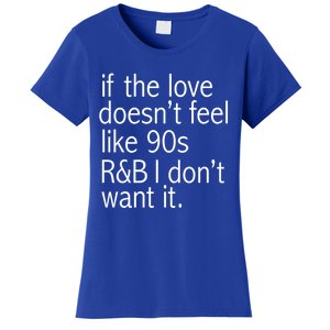 Funny If The Love Doesnt Feel Like 90s R And B Gift Women's T-Shirt