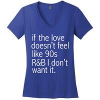 Funny If The Love Doesnt Feel Like 90s R And B Gift Women's V-Neck T-Shirt