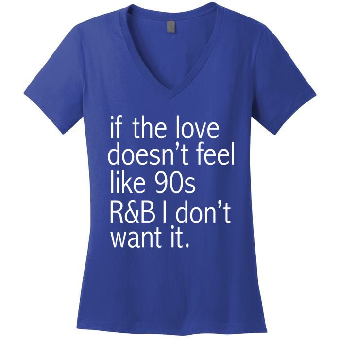 Funny If The Love Doesnt Feel Like 90s R And B Gift Women's V-Neck T-Shirt